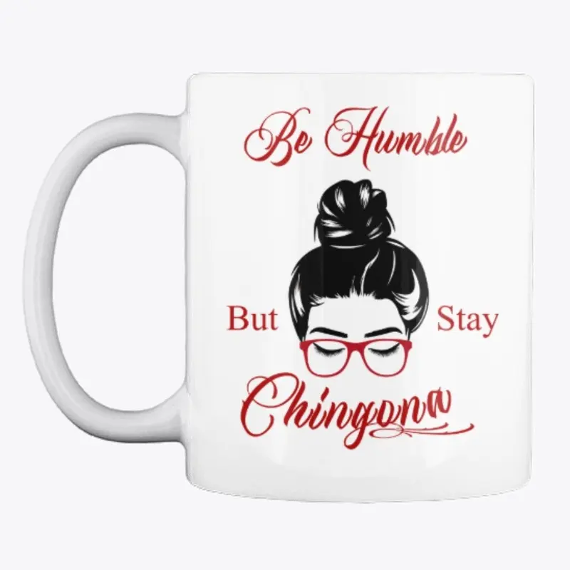 Be Humble but stay Chingona